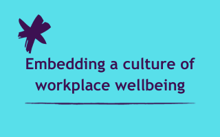 Embedding a culture of workplace wellbeing
